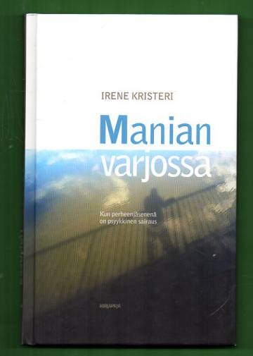 Manian varjossa - Kun perheenjäsenenä on psyykkinen sairaus