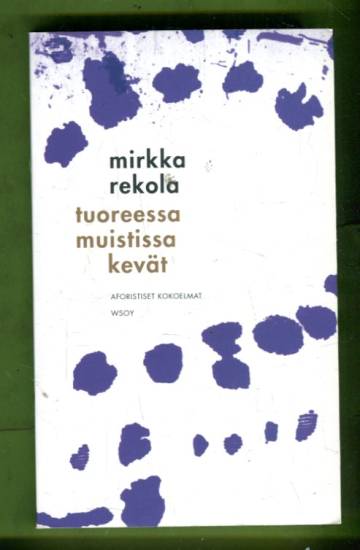 Tuoreessa muistissa kevät - Aforistiset kokoelmat