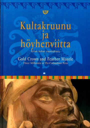 Kultakruunu ja höyhenviitta - Inkat ja heidän edeltäjänsä: Perun kolme vuosituhatta