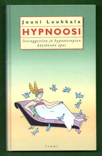 Hypnoosi - Itsesuggestion ja hypnoterapian käytännön opas