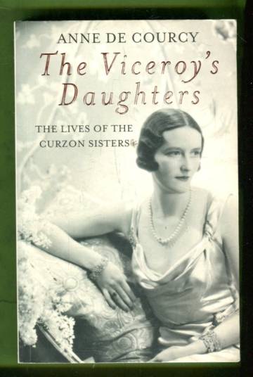 The Viceroy's Daughters - The Lives of the Curzon Sisters