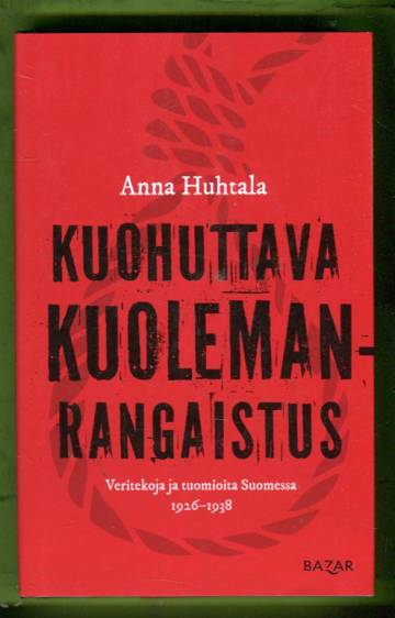 Kuohuttava kuolemanrangaistus - Veritekoja ja tuomioita Suomessa 1926-1938