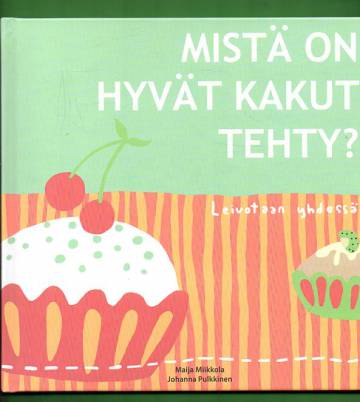 Mistä on hyvät kakut tehty? - Leivotaan yhdessä