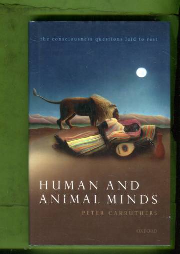 Human and Animal Minds - The Consciousness Questions Laid to Rest