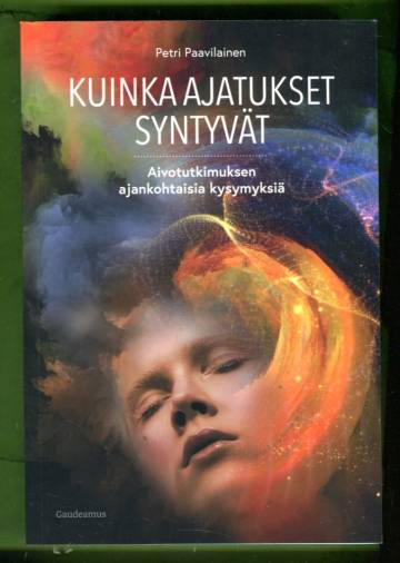 Kuinka ajatukset syntyvät - Aivotutkimuksen ajankohtaisia kysymyksiä