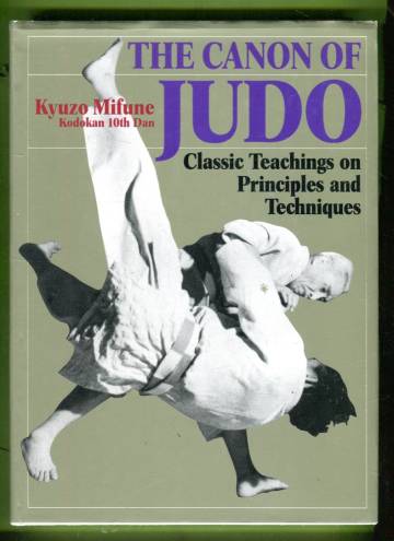 The Canon of Judo - Classic Teachings on Principles and Techniques