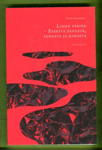 Lihan värinä - Esseitä äänestä, surusta ja himosta