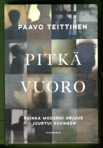Pitkä vuoro - Kuinka moderni orjuus juurtui Suomeen