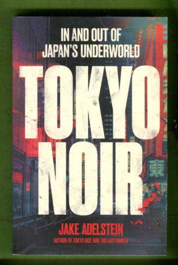 Tokyo Noir - In and Out of Japan's Underworld