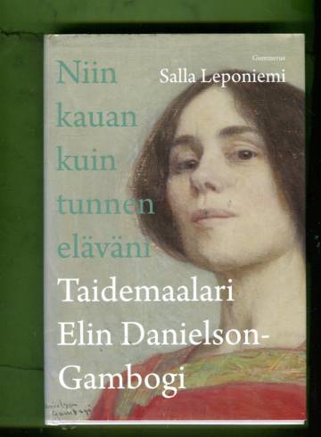 Niin kauan kuin tunnen eläväni - Taidemaalari Elin Danielson-Gambogi