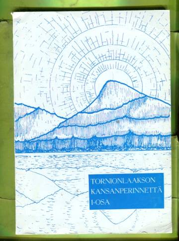 Torniolaakson kansanperinnettä I-osa