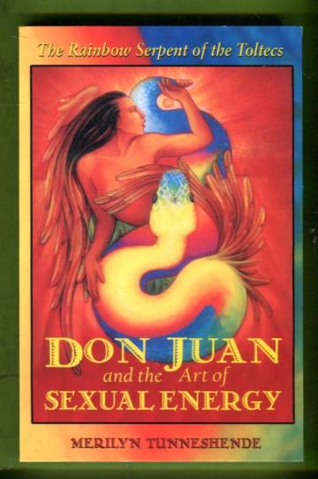 Don Juan and the Art Sexual Energy - The Rainbow Serpent of the Toltecs
