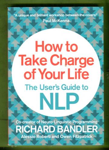 How to Take Charge of Your Life - The User's Guide to NLP