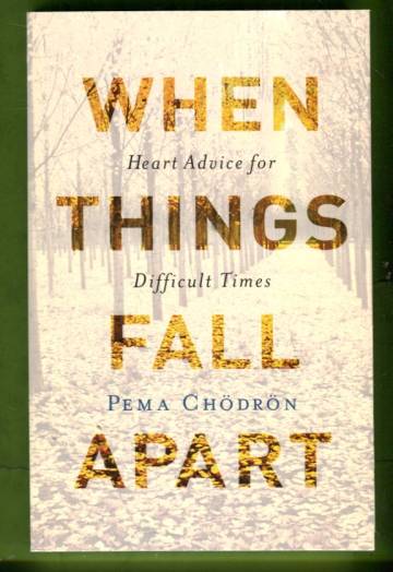 When Things Fall Apart - Heart Advice for Difficult Times