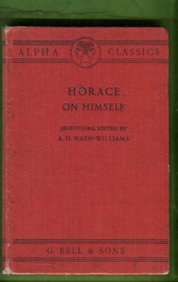 Horace on Himself - Selections from the Poems of Horace Illustrating His Life and Character