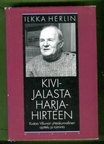 Kivijalasta harjahirteen - Kustaa Vilkunan yhteiskunnallinen ajattelu ja toiminta