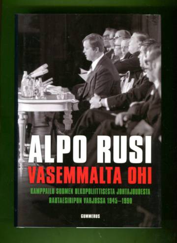 Vasemmalta ohi - Kamppailu Suomen ulkopoliittisesta johtajuudesta rautaesiripun varjossa 1945-1990