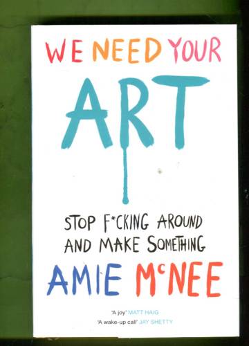 We Need Your Art - Stop F*cking Around and Make Something