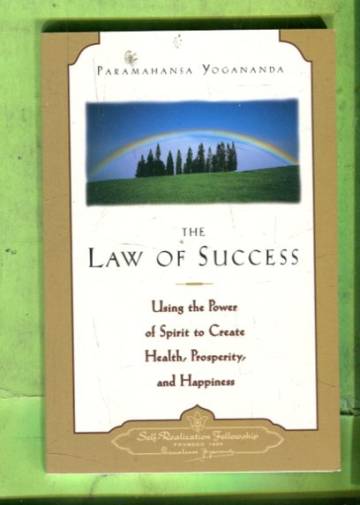 The Law of Success - Using the Power of Spirit to Create Health, Prosperity, and Happiness