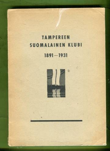 Tampereen suomalainen klubi 1891-1931 - 40-vuotiskertomus