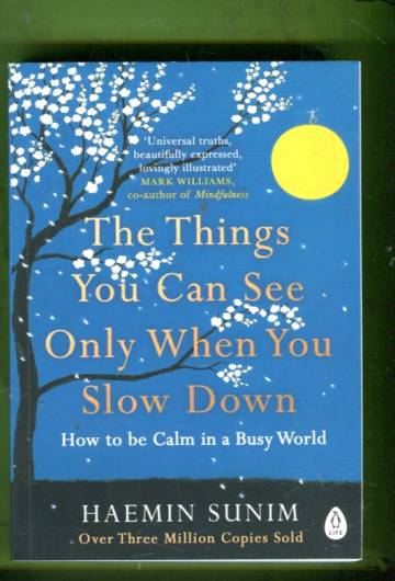 The Things You Can See Only When You Slow Down - How to be Calm in a Busy World