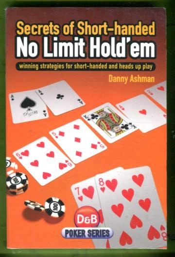 Secrets of Short-handed No Limit Hold'em - Winning Strategies for Short-Handed and Heads Up Play