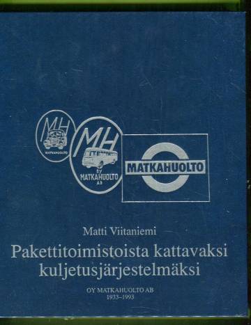 Pakettitoimistoista kattavaksi kuljetusjärjestelmäksi - Oy Matkahuolto Ab 1933-1993