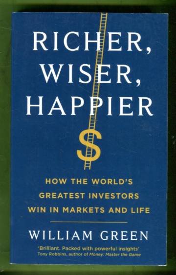 Richer, Wiser, Happier - How the World's Greatest Investors Win in Market and Life
