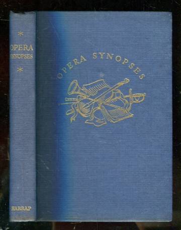 Opera Synopses - A Guide to the Plots and Characaters of the Standard Operas