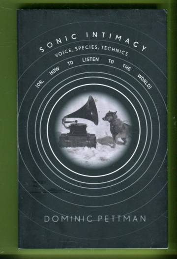 Sonic Intimacy - Voice, Species, Technics (Or, How to Listen to the World)
