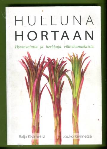 Hulluna hortaan - Hyvinvointia ja herkkuja villivihanneksista