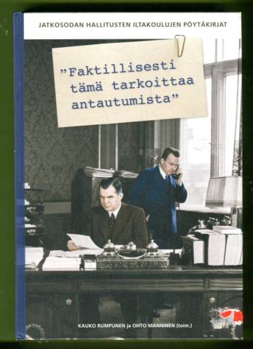 ''Faktillisesti tämä tarkoittaa antautumista'' - Jatkosodan hallitusten iltakoulujen pöytäkirjat