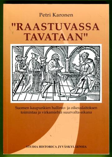 ''Raastuvassa tavataan'' - Suomen kaupunkien hallinto- ja oikeuslaitoksen toimintaa