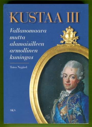 Kustaa III - Vallanomaava mutta alaimaisilleen armollinen kuningas