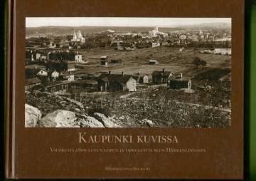 Kaupunki kuvissa - Valokuvia 1800-luvun lopun ja 1900-alun Hämeenlinnasta
