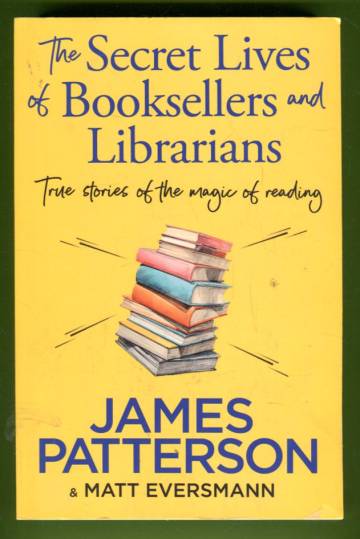 The Secret Lives of Booksellers and Librarians - True Stories of the Magic of Reading
