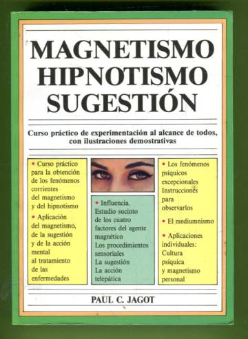 Magnetismo, Hipnotismo, Sugestión - Curso práctico de experimentación al alcance de todos