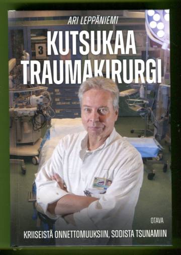 Kutsukaa traumakirurgi - Kriiseistä onnettomuuksiin, sodista tsunamiin