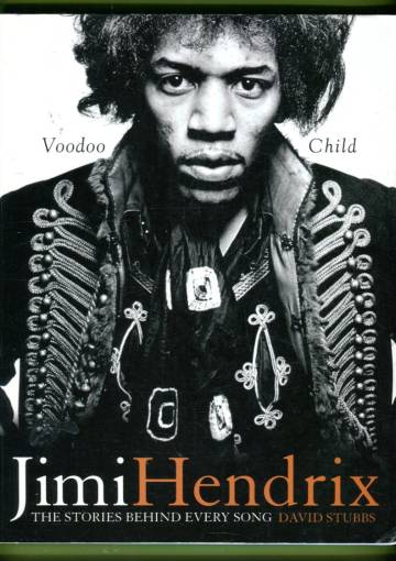 Jimi Hendrix: Voodoo Child - The Stories Behind Every Song