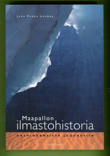 Maapallon ilmastohistoria - Kasvihuoneista jääkausiin