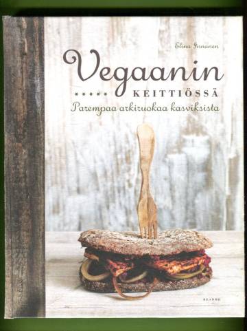 Vegaanin keittiössä - Parempaa arkiruokaa kasviksista