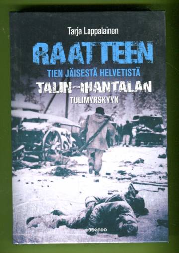 Raatteen tien jäisestä helvetistä Talin-Ihantalan tulimyrskyyn