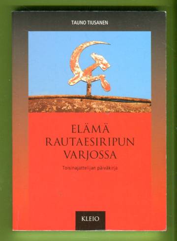 Elämä rautaesiripun varjossa - Toisinajattelijan päiväkirja