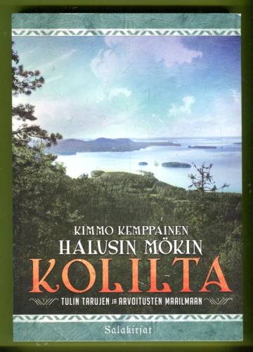Halusin mökin Kolilta - Tulin tarujen ja arvoitusten maailmaan