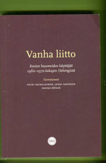Vanha liitto - Kovien huumeiden käyttäjät 1960-1990-lukujen Helsingistä