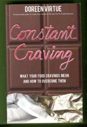 Constant Craving - What Your Food Cravings Mean and How to Overcome Them