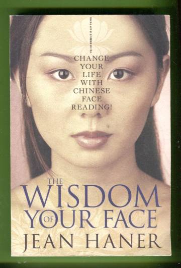 The Wisdom of Your Face - Change Your Life with Chinese Face Reading!