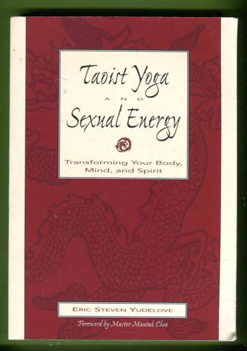 Taoist Yoga and Sexual Energy - Transforming Your Body, Mind, and Spirit