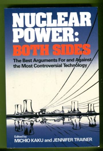 Nuclear Power: Both Sides - The Best Arguments for and against the Most Controversial Technology