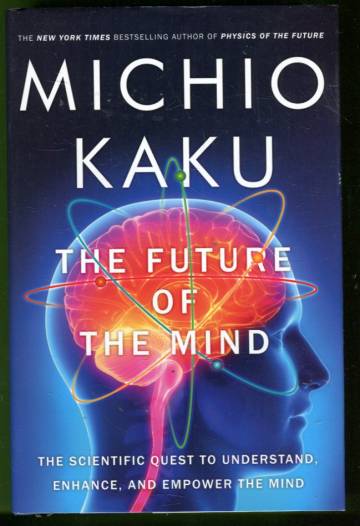 The Future of the Mind - The Scientific Quest to Understand, Enhance, and Empower the Mind